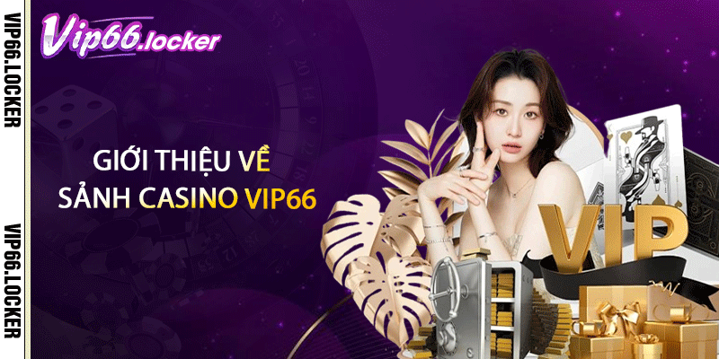 Giới thiệu về sảnh casino VIP66