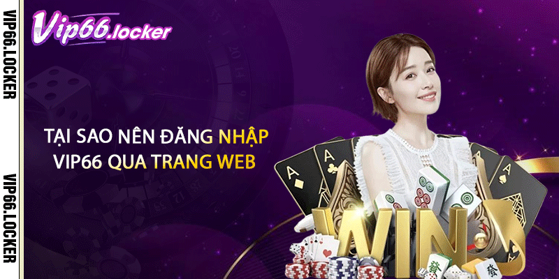 Tại sao nên đăng nhập VIP66 qua trang web