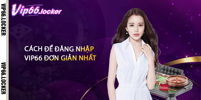 Cách để đăng nhập VIP66 đơn giản nhất