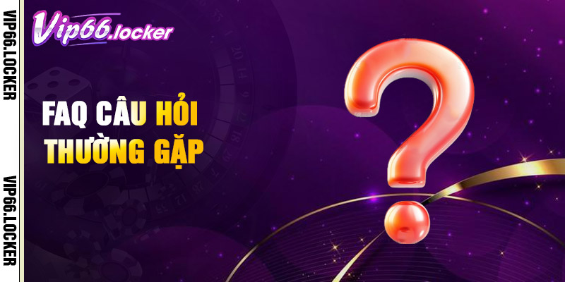Faq Câu Hỏi Thường Gặp