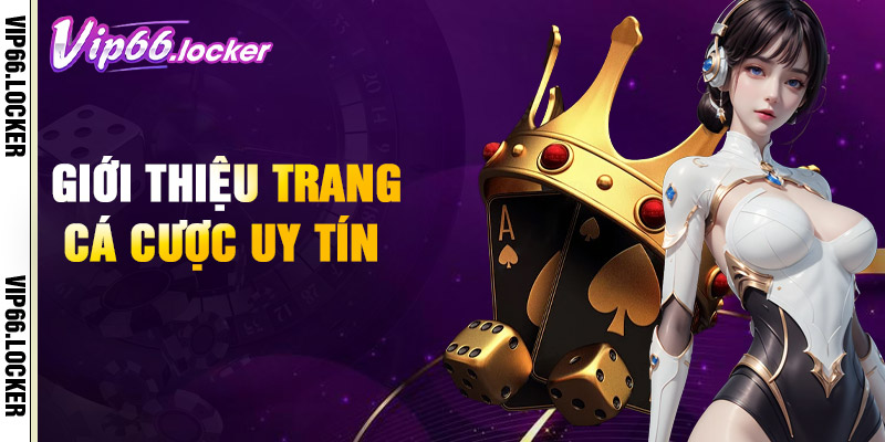 Giới Thiệu Trang Cá Cược Uy Tín