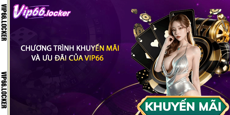 Chương trình khuyến mãi và ưu đãi của VIP66