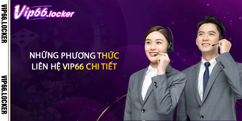 Những phương thức liên hệ VIP66 chi tiết 