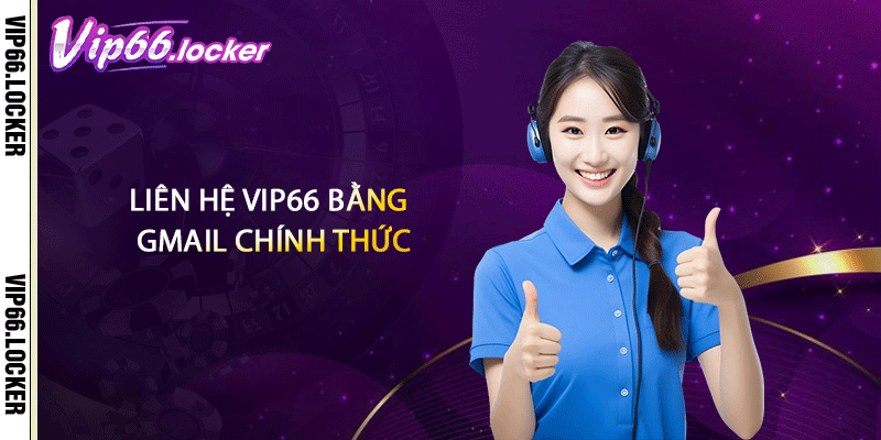 Liên hệ VIP66 bằng Gmail chính thức