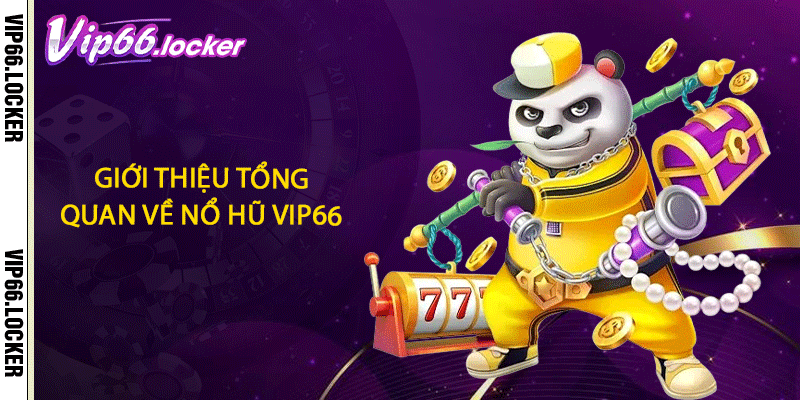 Giới thiệu tổng quan về nổ hũ VIP66