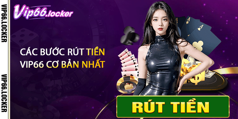 Các bước rút tiền VIP66 cơ bản nhất